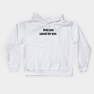 Only you speak for you Kids Hoodie